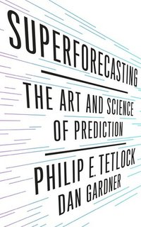 Superforecasting: The Art and Science of Prediction (:    )