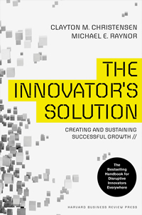 The Innovators Solution: Creating and Sustaining Successful Growth (Clayton Christensen, Michael Reynor)