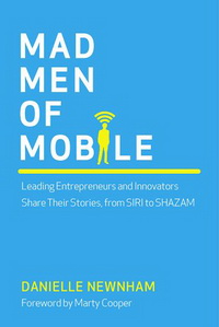 Mad Men of Mobile: Leading Entrepreneurs and Innovators Share Their Stories, from SIRI to SHAZAM