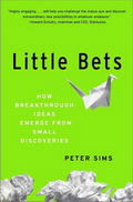  :        (Little Bets: How Big Ideas Emerge from Small Discoveries)