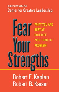 Fear Your Strengths: What You are Best at Could Be Your Biggest Problem
