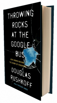 Throwing Rocks at the Google Bus: How Growth Became the Enemy of Prosperity (    Google:     )