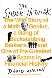 :    ,            (The Spider Network: The Wild Story of a Math Genius, a Gang of Backstabbing Bankers, and One of the Greatest Scams in Financial History)