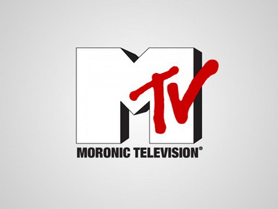 MTV - Moronic Television