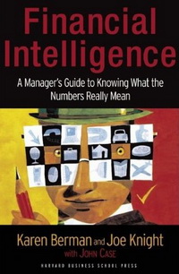 Financial Intelligence: A Manager's Guide to Knowing What the Numbers Really Mean (   .     )