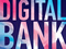 Зачем нужны цифровые банки