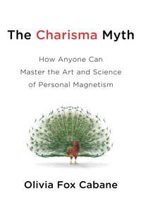 The Charisma Myth: How Anyone Can Master the Art and Science of Personal Magnetism