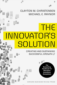 The Innovators Solution: Creating and Sustaining Successful Growth (Clayton Christensen, Michael Reynor)