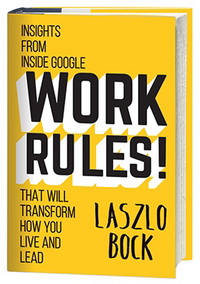 Work Rules!: Insights from Inside Google That Will Transform How You Live and Lead