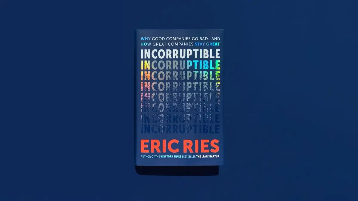 Incorruptible: Why Good Companies Go Bad... and How Great Companies Stay Great