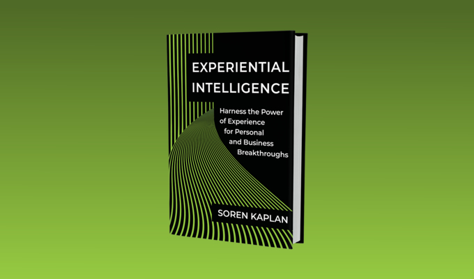 Experiential Intelligence: Harness the Power of Experience for Personal and Business Breakthroughs