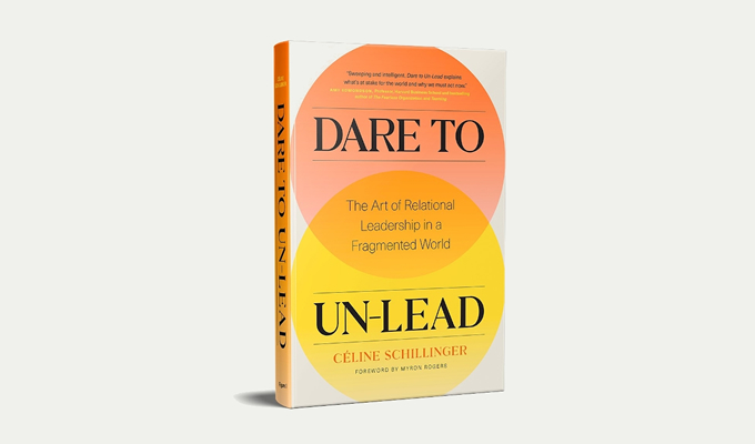 Dare to Un-Lead: The Art of Relational Leadership in a Fragmented World