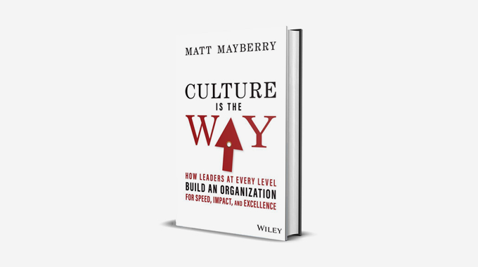Culture Is the Way: How Leaders at Every Level Build an Organization for Speed, Impact, and Excellence