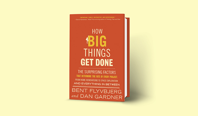 How Big Things Get Done: The Surprising Factors That Determine the Fate of Every Project, from Home Renovations to Space Exploration and Everything In Between