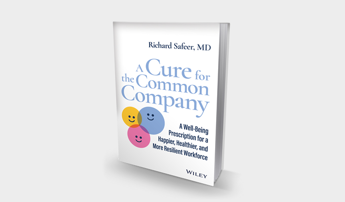 A Cure for the Common Company: A Well-Being Prescription for a Happier, Healthier, and More Resilient Workforce