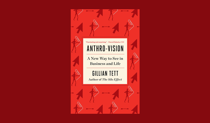 Anthro-Vision: How Anthropology Can Explain Business and Life