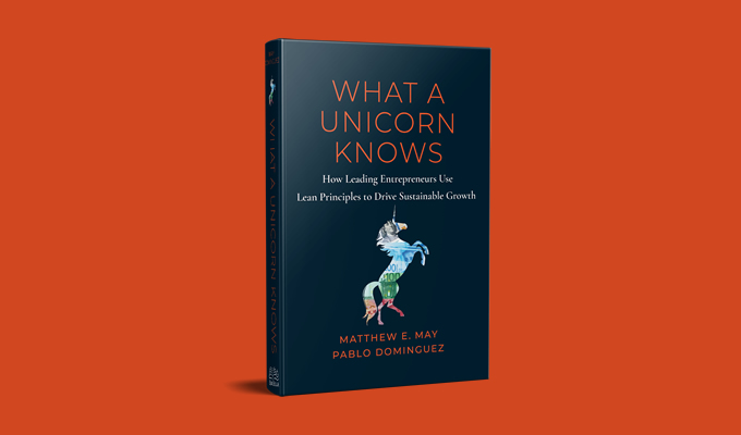 What a Unicorn Knows: How Leading Entrepreneurs Use Lean Principles to Drive Sustainable Growth