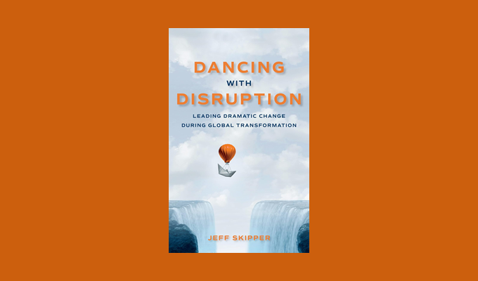 Dancing with Disruption: Leading Dramatic Change During Global Transformation