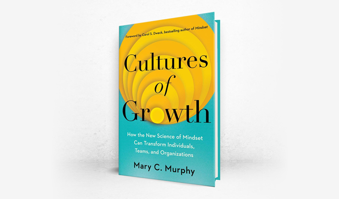 Cultures of Growth: How the New Science of Mindset Can Transform Individuals, Teams, and Organizations