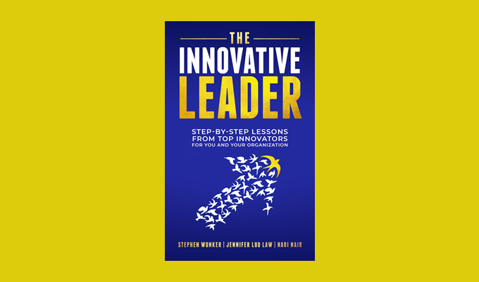 The Innovative Leader: Step-By-Step Lessons from Top Innovators For You and Your Organization «The Innovative Leader»: шість ключових рис, які роблять лідера інноваційним