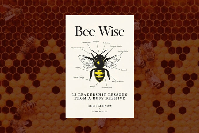 Bee Wise: 12 Leadership Lessons from a Busy Beehive