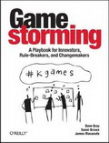 Геймшторминг. Игры, в которые играет бизнес (Gamestorming: A Playbook for Innovators, Rulebreakers, and Changemakers)