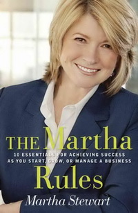 The Martha Rules: 10 Essentials for Achieving Success as You Start, Build, or Manage a Business (Martha Stewart)