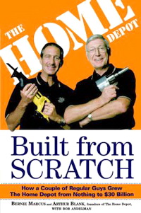 Built from Scratch: How a Couple of Regular Guys Grew The Home Depot from Nothing to $30 Billion (Bernie Marcus, Arthur Blank)