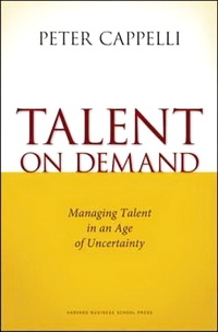 Talent on Demand: Managing Talent in an Age of Uncertainty (Peter Cappelli)