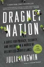 Dragnet Nation: A Quest for Privacy, Security, and Freedom in a World of Relentless Surveillance