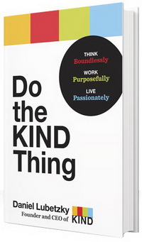 Do the Kind Thing: Think Boundlessly, Work Purposefully, Live Passionately (Чиніть добро: дайте думці волю, роботі — значущість, а життю — пристрасть)