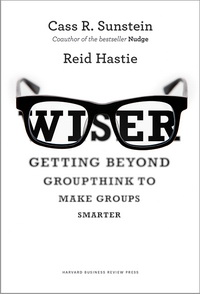 Wiser: Getting beyond Groupthink to Make Groups Smarter (Більше колективної мудрості: як подолати синдром групового мислення та зробити спільноти розумнішими)
