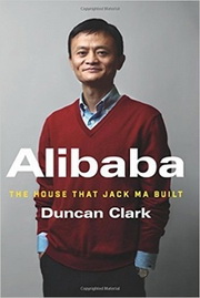 Alibaba: The House that Jack Ma Built, by Duncan Clark