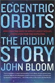 Eccentric Orbits: The Iridium Story, by John Bloom