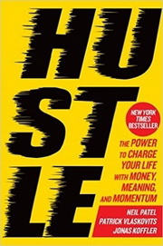 Hustle: The Power to Charge Your Life with Money, Meaning, and Momentum, by Neil Patel, Patrick Vlaskovits, and Jonas Koffler