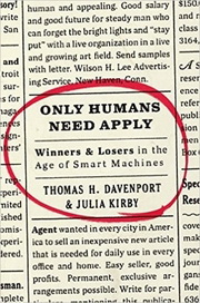 Only Humans Need Apply: Winners and Losers in the Age of Smart Machines, by Thomas Davenport and Julia Kirby