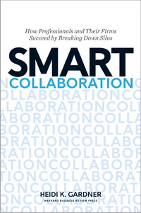Smart Collaboration: How Professionals and Their Firms Succeed by Breaking Down Silos (Смарт-сотрудничество: как профессионалы и компании преуспевают, ломая границы)