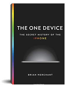 The One Device: The Secret History of the iPhone (Brian Merchant)