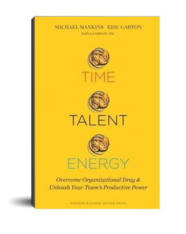 Time, Talent, Energy: Overcome Organizational Drag and Unleash Your Team?s Productive Power (Michael C. Mankins,?Eric Garton)