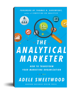 The Analytical Marketer: How to Transform Your Marketing Organization (Adele Sweetwood )