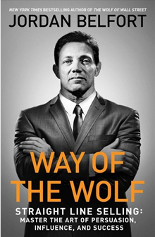 Way of the Wolf: Straight Line Selling: Master the Art of Persuasion, Influence, and Success (Jordan Belfort)