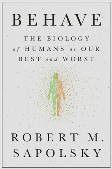 Behave: The Biology of Humans at Our Best and Worst (Robert M. Sapolsky)