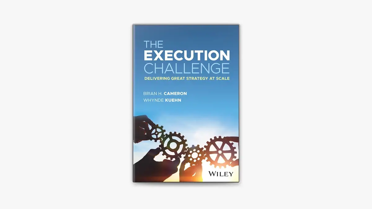 The Execution Challenge: Delivering Great Strategy at Scale
